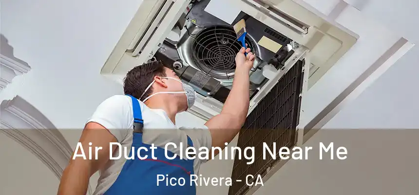 Air Duct Cleaning Near Me Pico Rivera - CA
