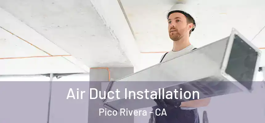 Air Duct Installation Pico Rivera - CA