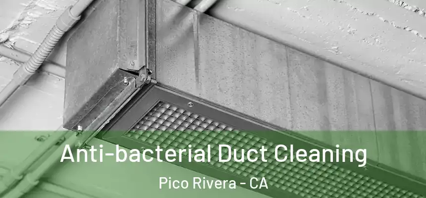  Anti-bacterial Duct Cleaning Pico Rivera - CA