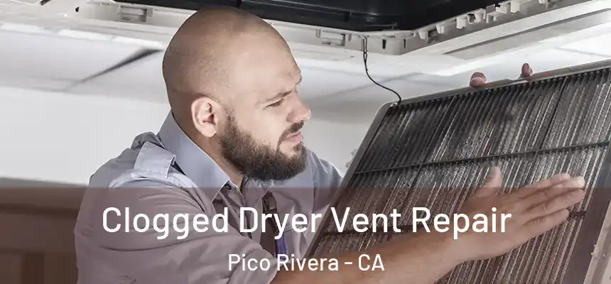 Clogged Dryer Vent Repair Pico Rivera - CA