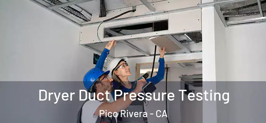  Dryer Duct Pressure Testing Pico Rivera - CA