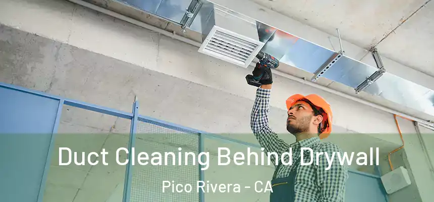 Duct Cleaning Behind Drywall Pico Rivera - CA