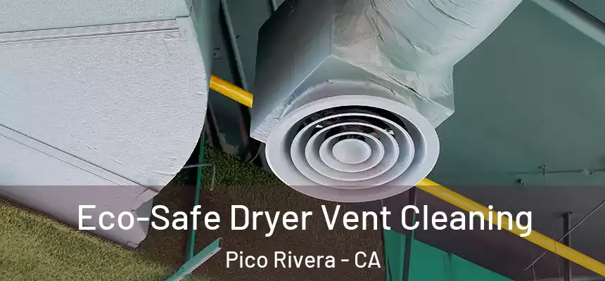 Eco-Safe Dryer Vent Cleaning Pico Rivera - CA