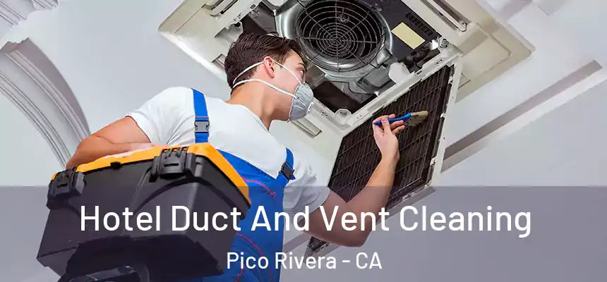 Hotel Duct And Vent Cleaning Pico Rivera - CA