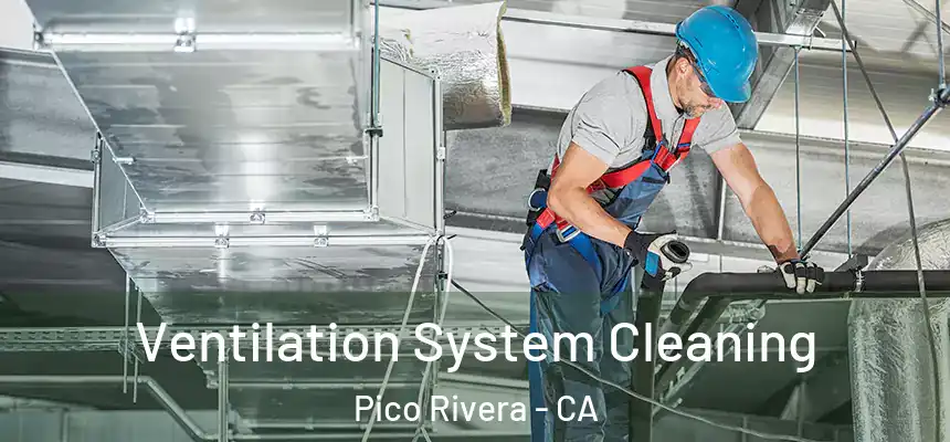  Ventilation System Cleaning Pico Rivera - CA
