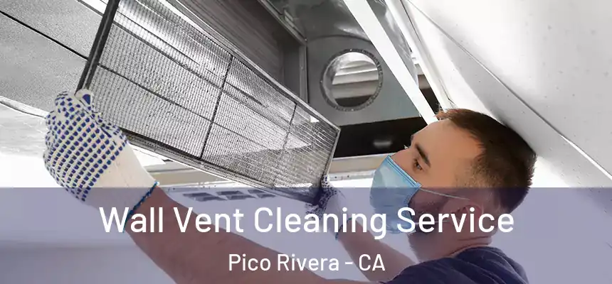  Wall Vent Cleaning Service Pico Rivera - CA